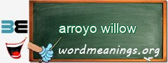 WordMeaning blackboard for arroyo willow